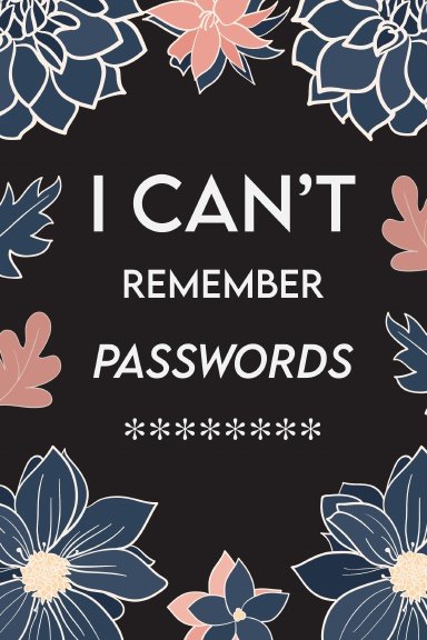 I Can't Remember Passwords - Password Log Book