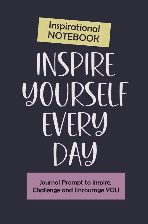 Inspire Yourself Every Day Notebook
