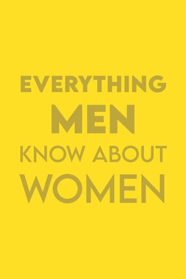 Everything Men Know About Women [Yellow]