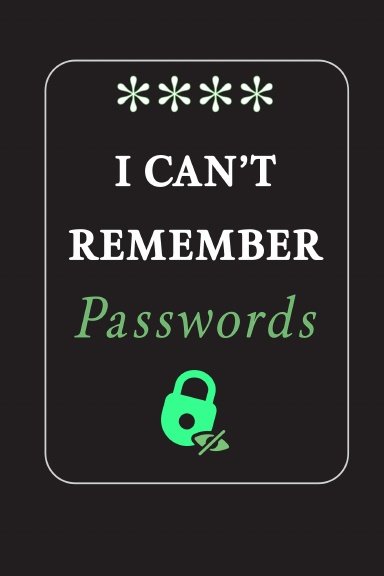 I Can't Remember Passwords - password log book
